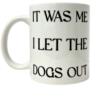 It Was Me, I Let The Dogs Out - Funny Coffee Mug – Ceramic Cup for Dog Lovers, Unique Gift Idea