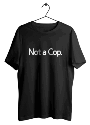 Not a Cop T-Shirt – Funny Sarcastic Graphic Tee for Men & Women – Humorous Streetwear Statement Shirt