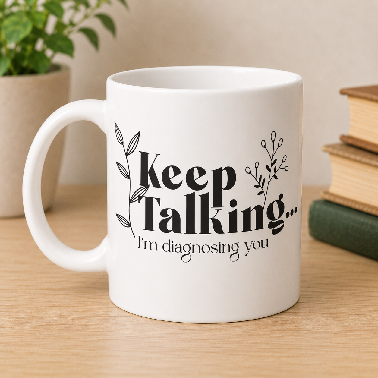 "Keep Talking, I'm Diagnosing You" Mug