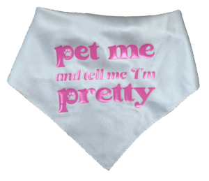 Pet Me and Tell Me I'm Pretty Pet Bandana