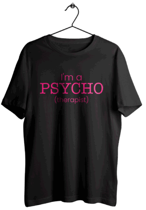 I'm a PSYCHO(therapist) T-Shirt