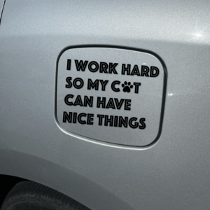 "I Work Hard So My Cat Can Have Nice Things" Vinyl Decal